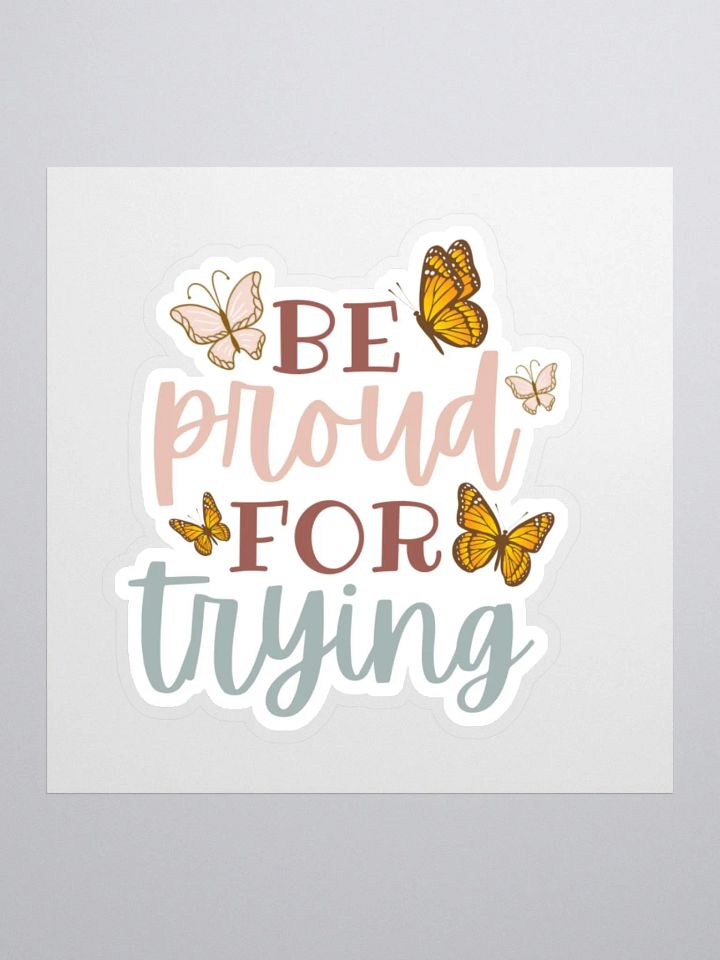 Be Proud for Trying Sticker product image (2)