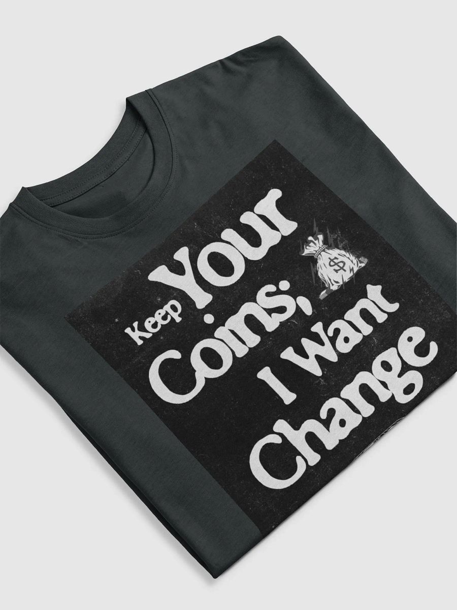 Keep your coins, I want change. supersoft tee product image (5)