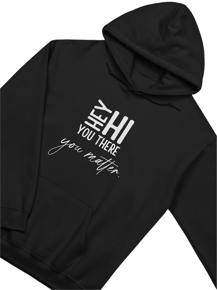 Hey Hi You There You Matter Hoodie – Presence Has Power | Mental Health Awareness product image (2)