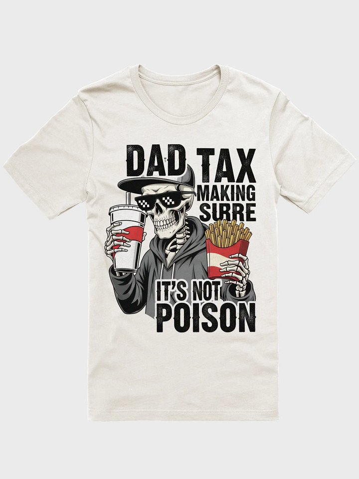 Dad Tax: Making Sure It's Not Poison – Funny Father's Day T-Shirt product image (1)