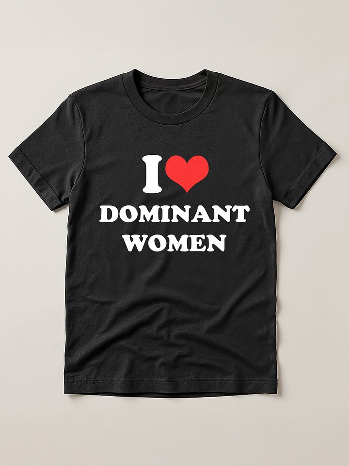 I love dominant women T-shirt product image (1)