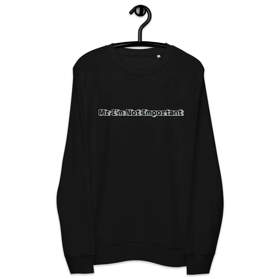 Unisex Organic Sweatshirt - Mr I'm Not Important product image (6)