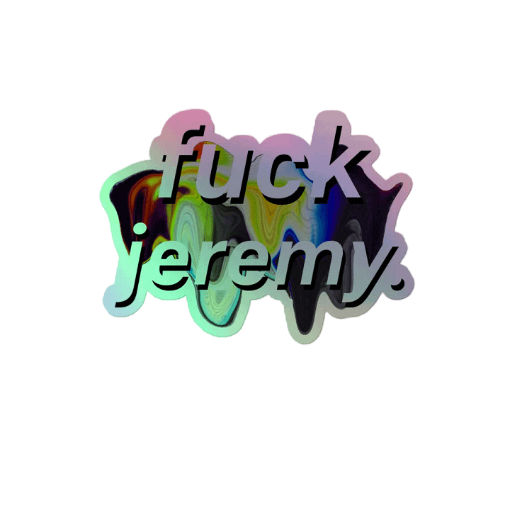 fuck jeremy. holo sticker product image (2)