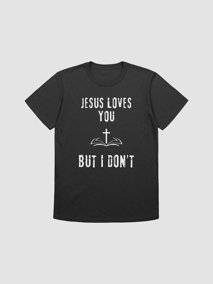 Jesus Loves You But I Don't Unisex T-Shirt V14 product image (1)