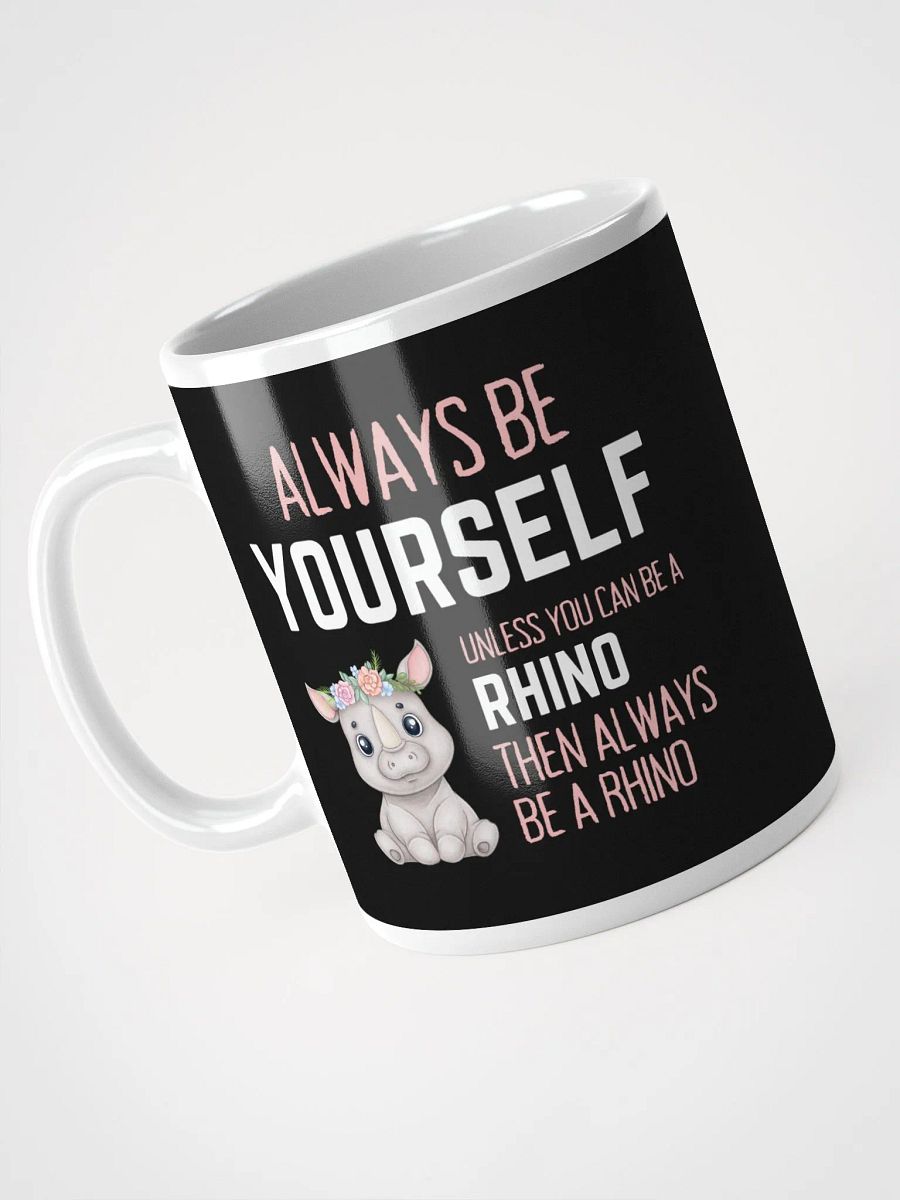 Always Be Yourself Unless You Can Be A Rhino - Glossy Mug product image (3)