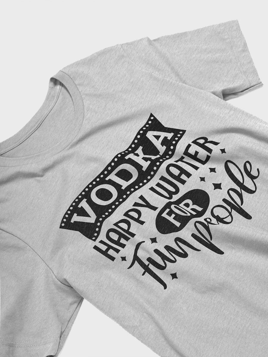 Vodka happy water for fun people Tshirt, funny drinking quote shirt, alcohol vodka joke tee product image (3)