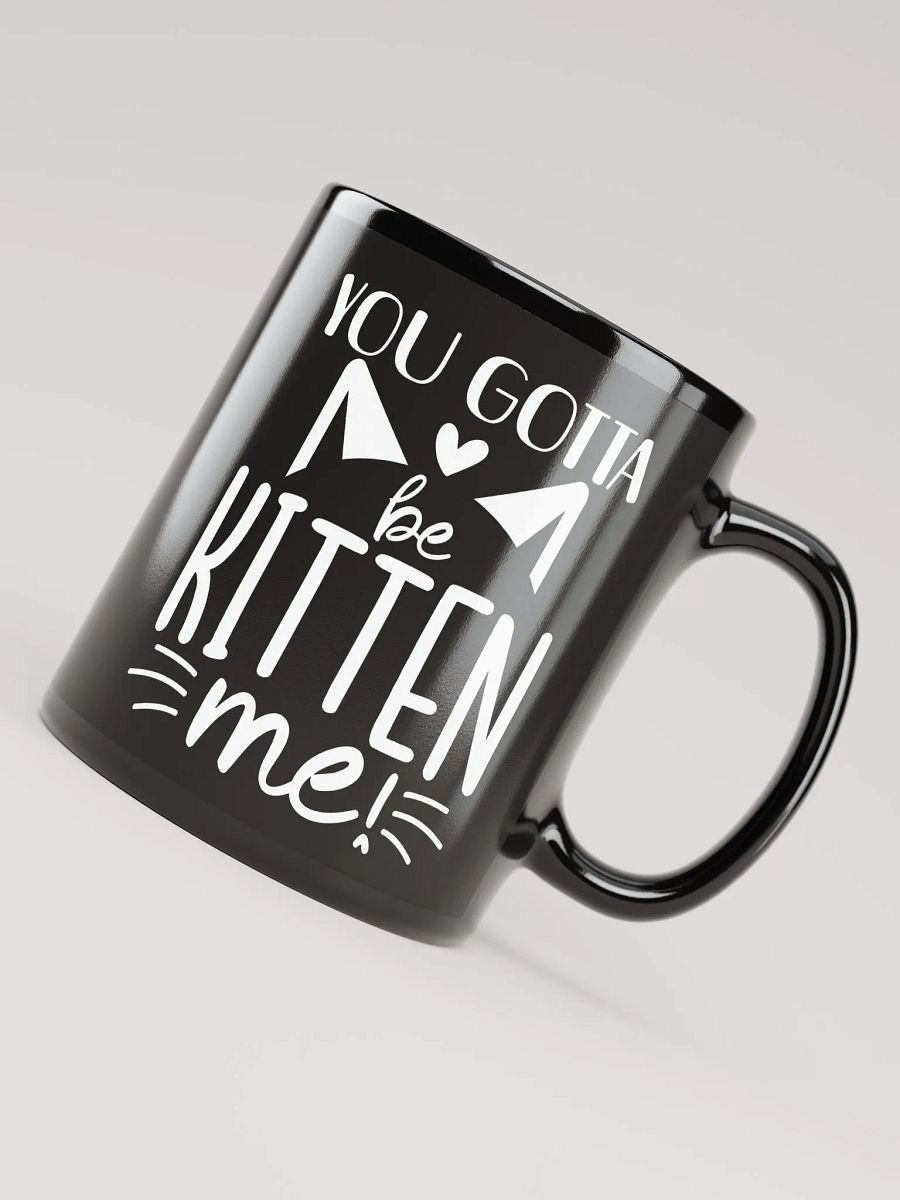 You Gotta Be Kitten Me Mug product image (8)