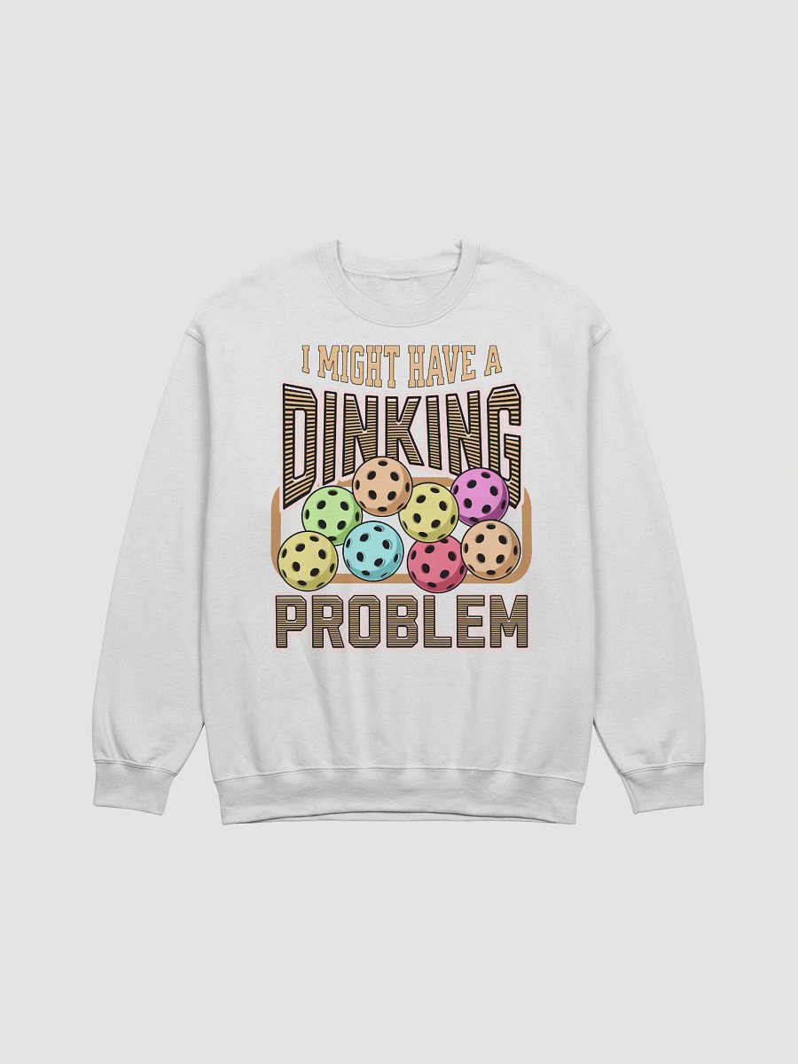 I Might Have A Dinking Problem Pickleball Pit Confessions Sweatshirt product image (21)