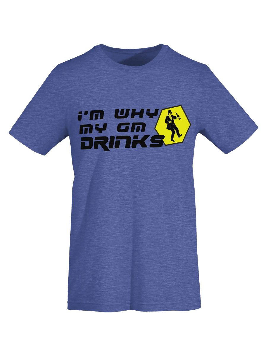 I'm Why My GM Drinks T-shirt product image (21)