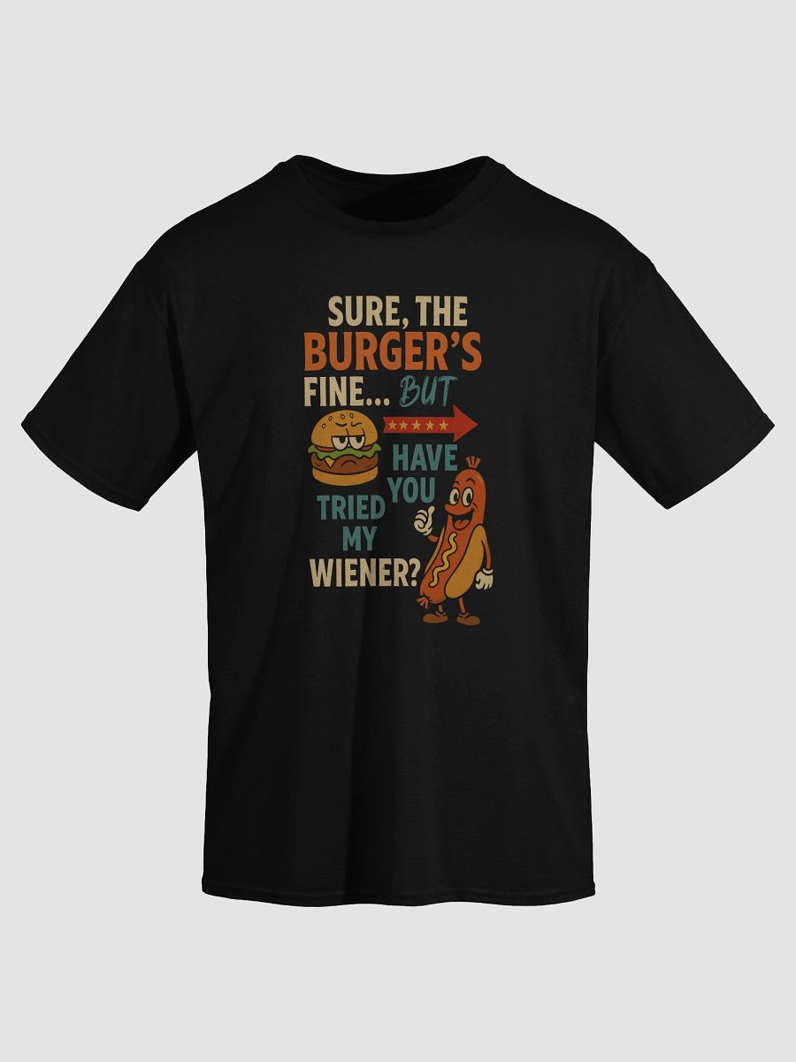 Sure, the Burger’s Fine… BUT Have You Tried My Wiener? – Funny 4th of July Tee product image (3)