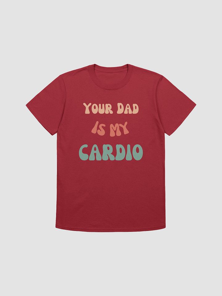 Your Dad Is My Cardio Unisex T-Shirt V10 product image (1)