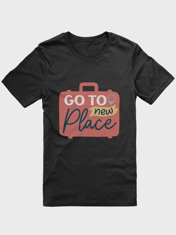 Go To New Place T-Shirt product image (1)