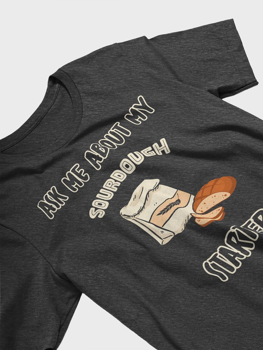 Ask me about my Sourdough Starter T-Shirt product image (15)