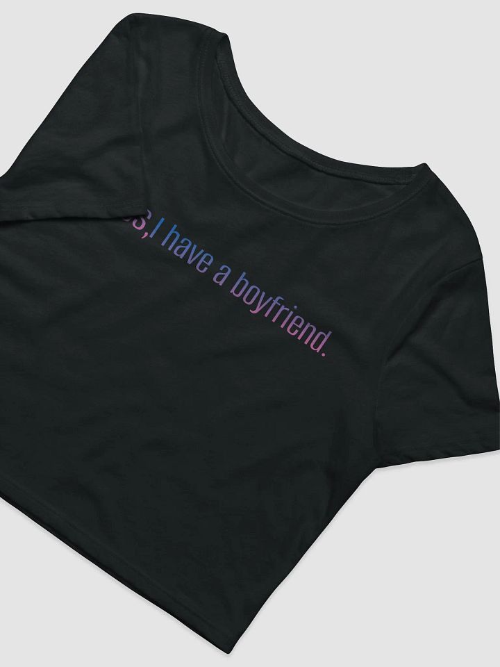 Yes I Have a Boyfriend Cropped Tee product image (2)