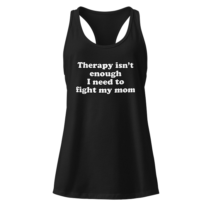 Therapy isn't enough I need to fight my mom tank product image (1)