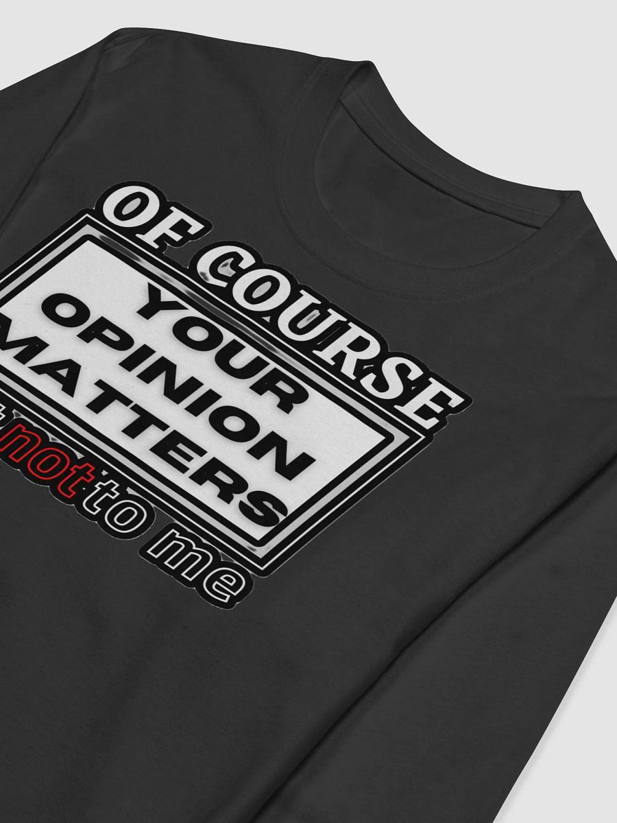 OF COURSE YOUR OPINION MATTERS, JUST NOT TO ME product image (6)