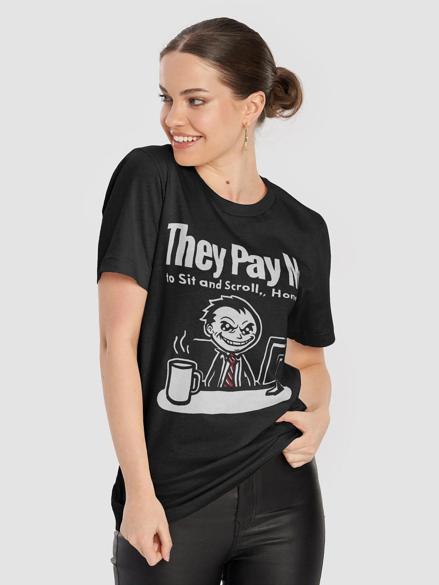 They Pay Me To Sit And Scroll, Honestly T-Shirt product image (8)