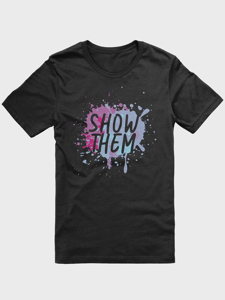 "Show Them" Splatter T-Shirt product image (5)