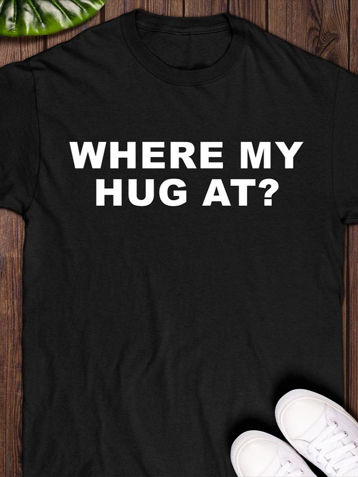 Where My Hug At Shirt product image (1)