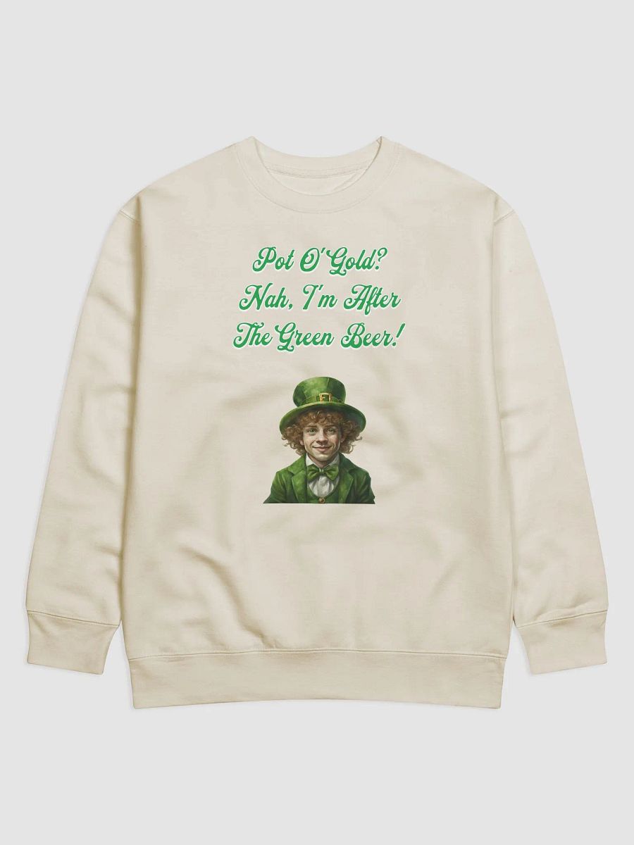 Pot of Gold? Nah, I'm After the Green Beer - St. Patrick's Sweatshirt product image (1)