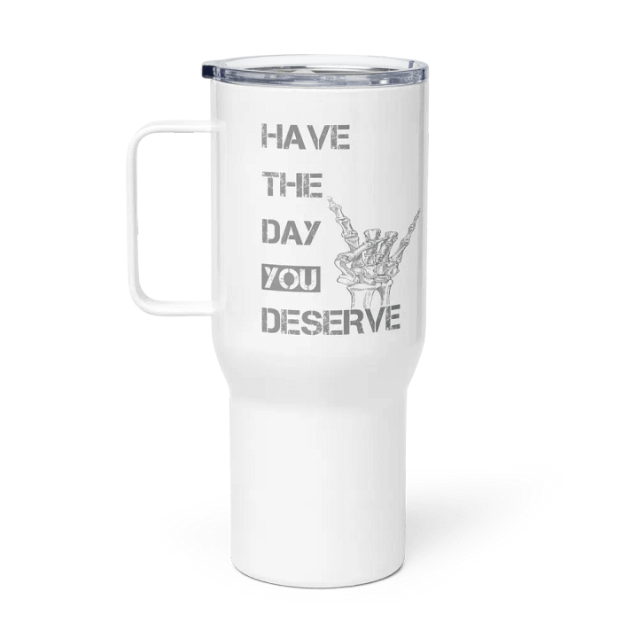 Day You Deserve Travel Mug product image (1)