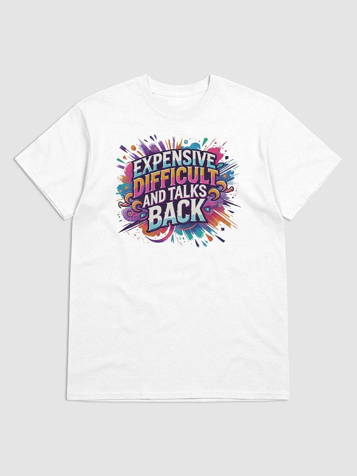Expensive, Difficult, and Full of Attitude – Own It! Tee product image (1)