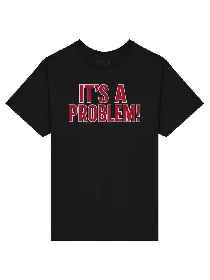 “IT’S A PROBLEM!” Streetwear Tee product image (2)