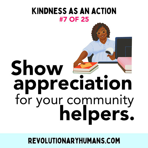 Kindness As An Action is still going strong! #7 Think of your community helpers! Find a way to show appreciation to everyday ...