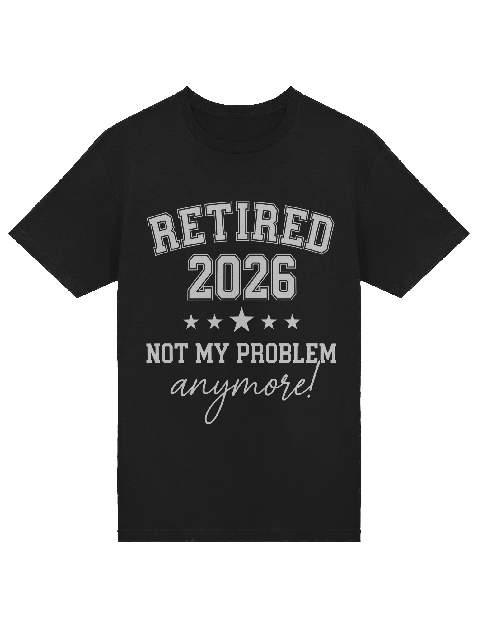 Retired 2026 Not My Problem Anymore, Funny Retirement, Retired Est 2026 T-Shirt product image (18)