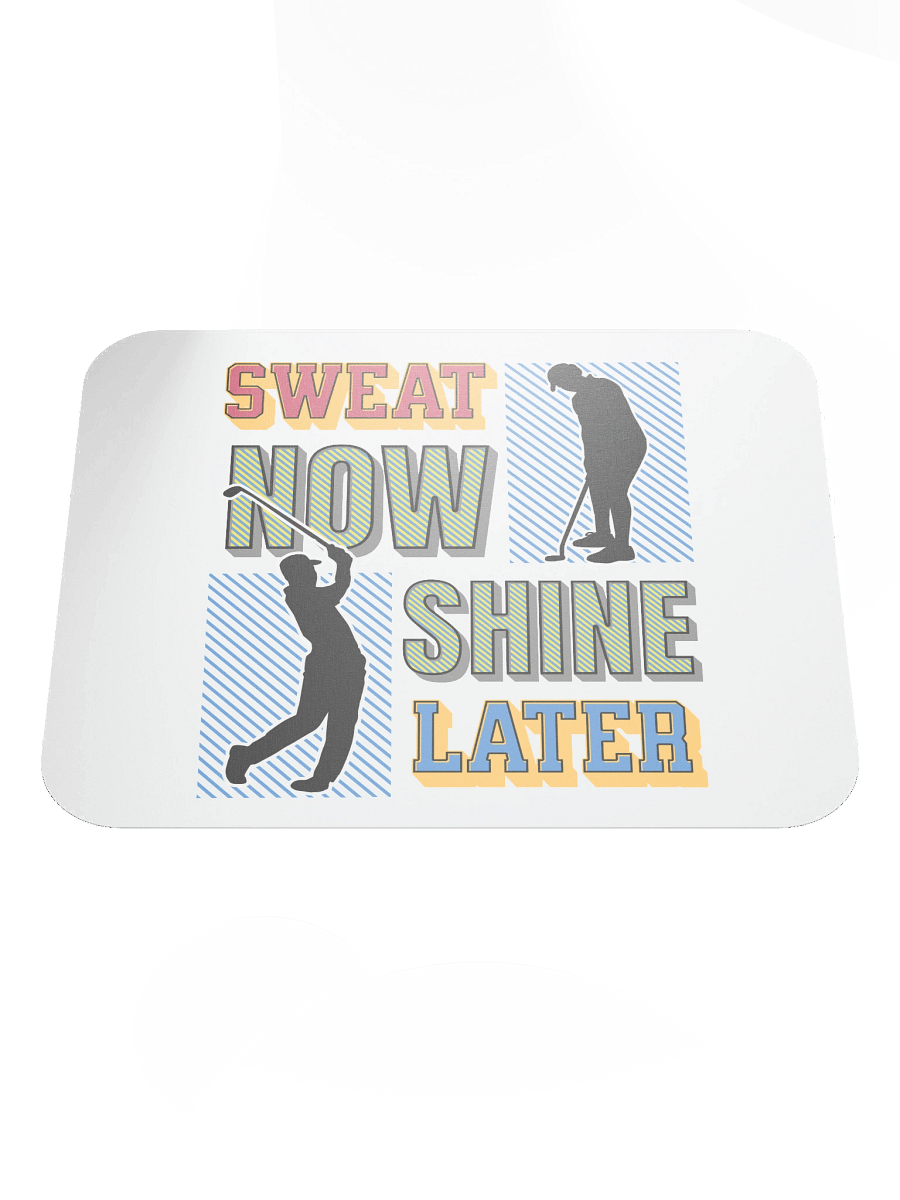 Sweat Now Shine Later Golfing Swing into Productivity Mouse Pad product image (2)