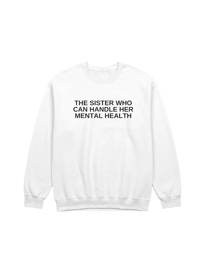 The Sister Who Can Handle Her Mental Health Sweatshirt product image (1)