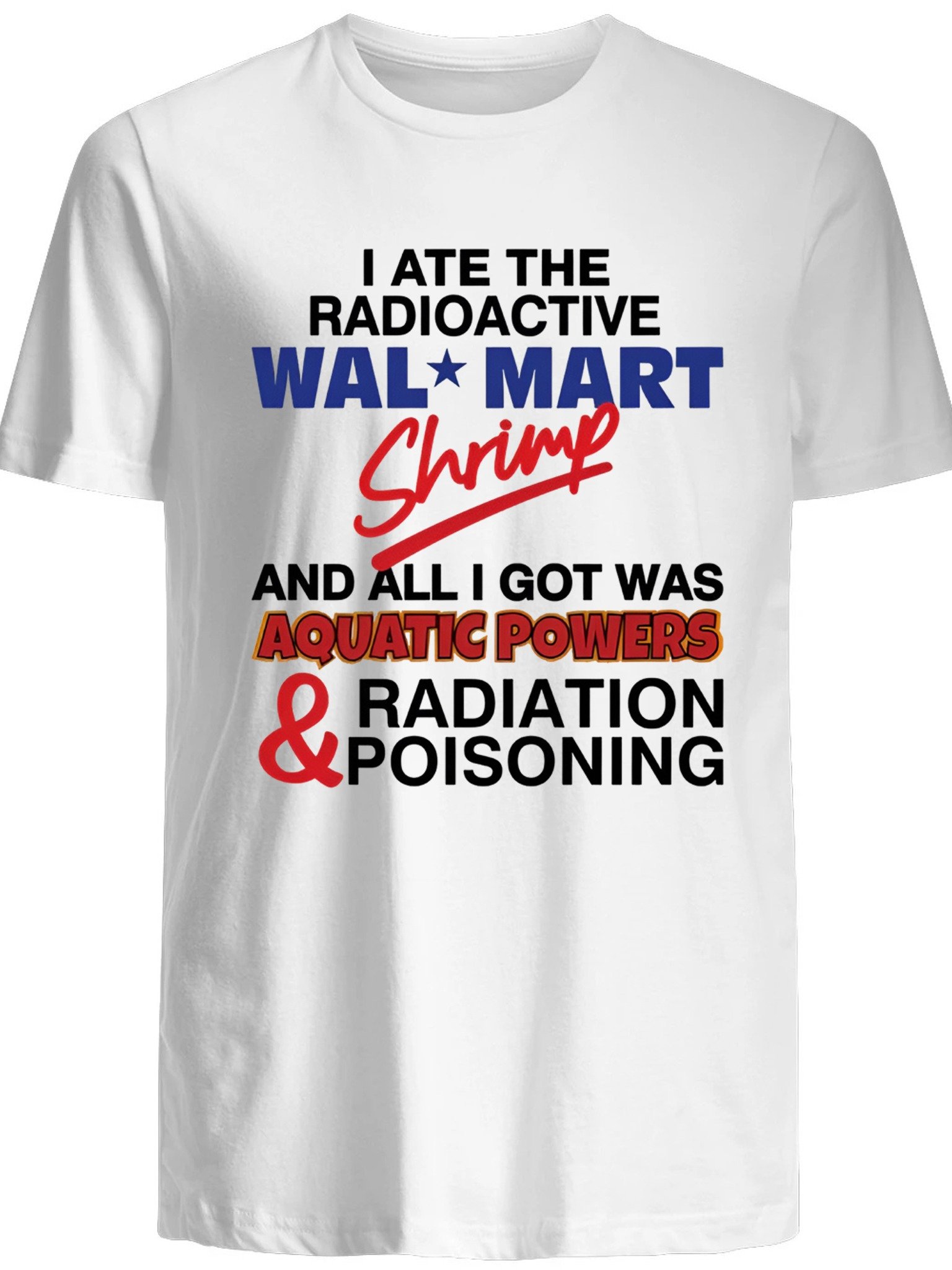 I Ate The Radioactive Shrimp And All I Got Was Aquatic Powers & Radiation Poisoning Shirt product image (1)