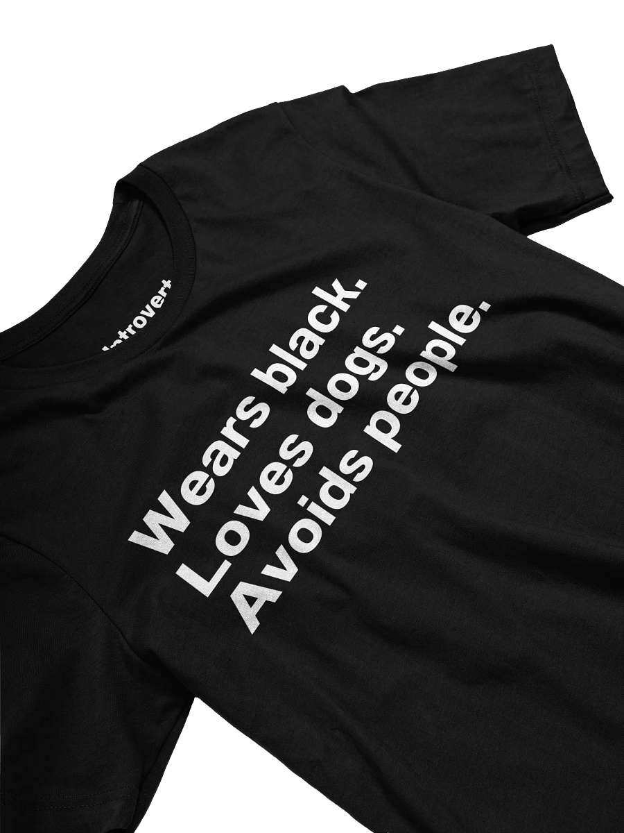 Wears black. Loves dogs. Avoids people. Unisex T-Shirt product image (3)