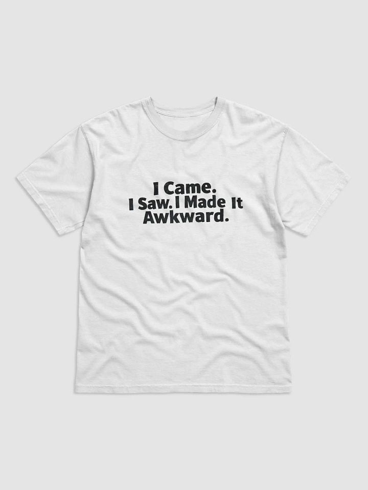 I Came. I Saw. I Made It Awkward. - Statement Tee product image (1)