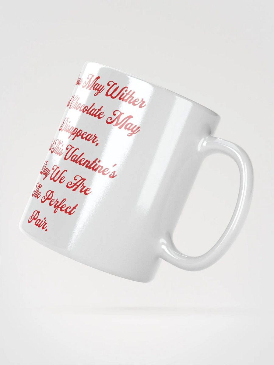 Roses May Wither And Chocolate My Disappear, Valentine's Day Gift White Mug product image (14)