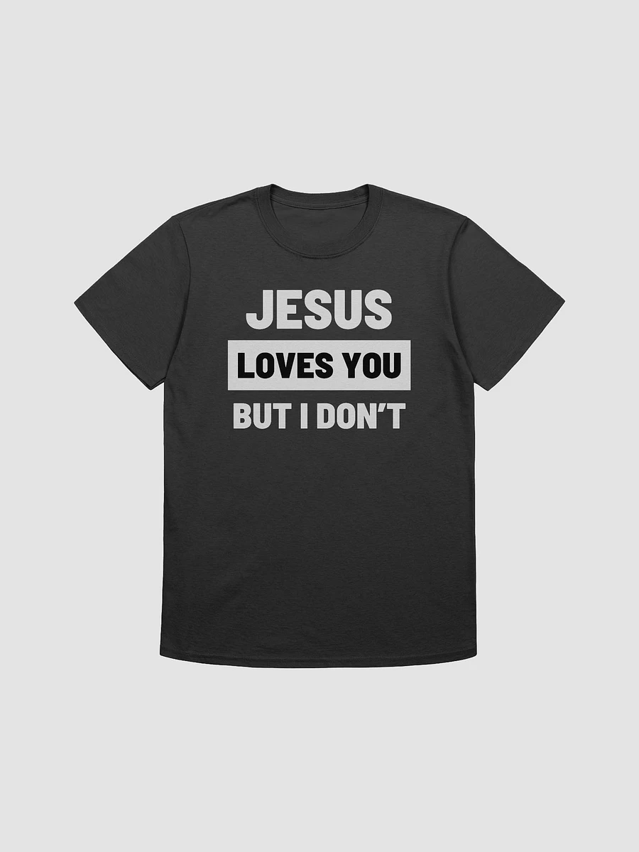 Jesus Loves You But I Don't Unisex T-Shirt V28 product image (1)