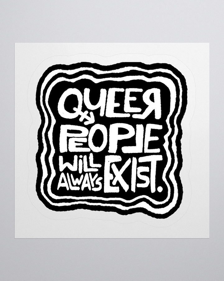QUEER PEOPLE WILL ALWAYS EXIST. Sticker product image (1)