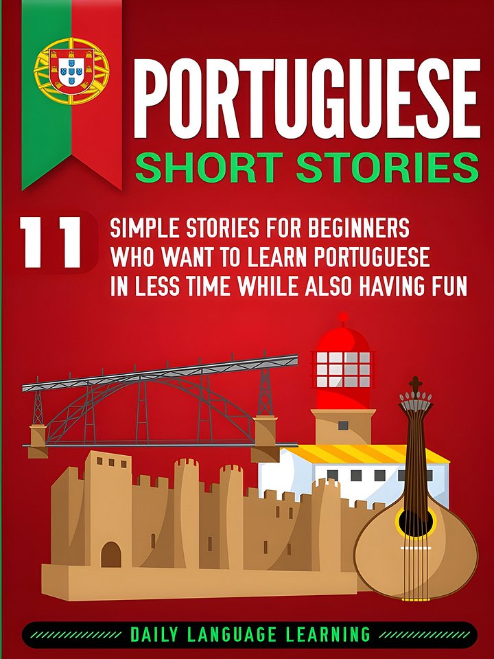 Portuguese Short Stories: 11 Simple Stories for Beginners Who Want to Learn Portuguese in Less Time While Also Having Fun product image (1)