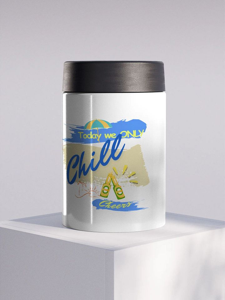 Stainless steel Koozie for your summer parties.   ‘Today we ONLY Chill’ design product image (1)