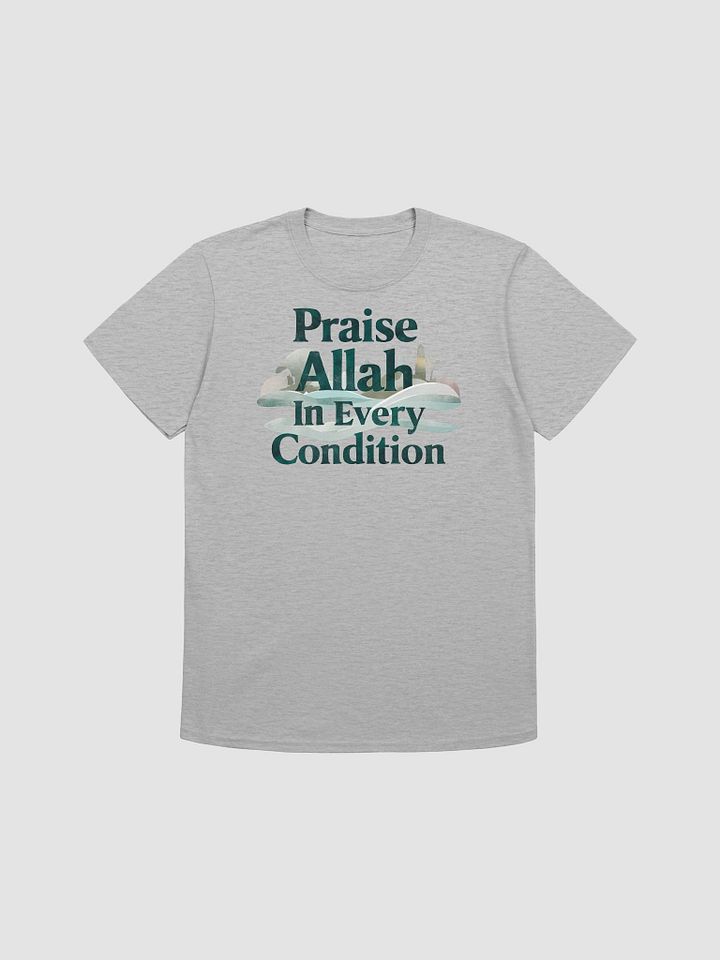 Praise Allah in Every Condition Unisex T-Shirt product image (1)
