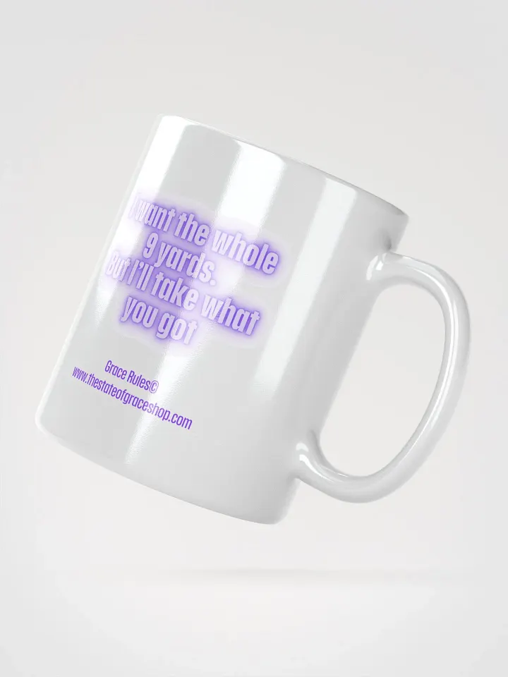 FUNNY MUGS 4 U “I want the whole 9 yards. But I’ll take what you got.” product image (2)