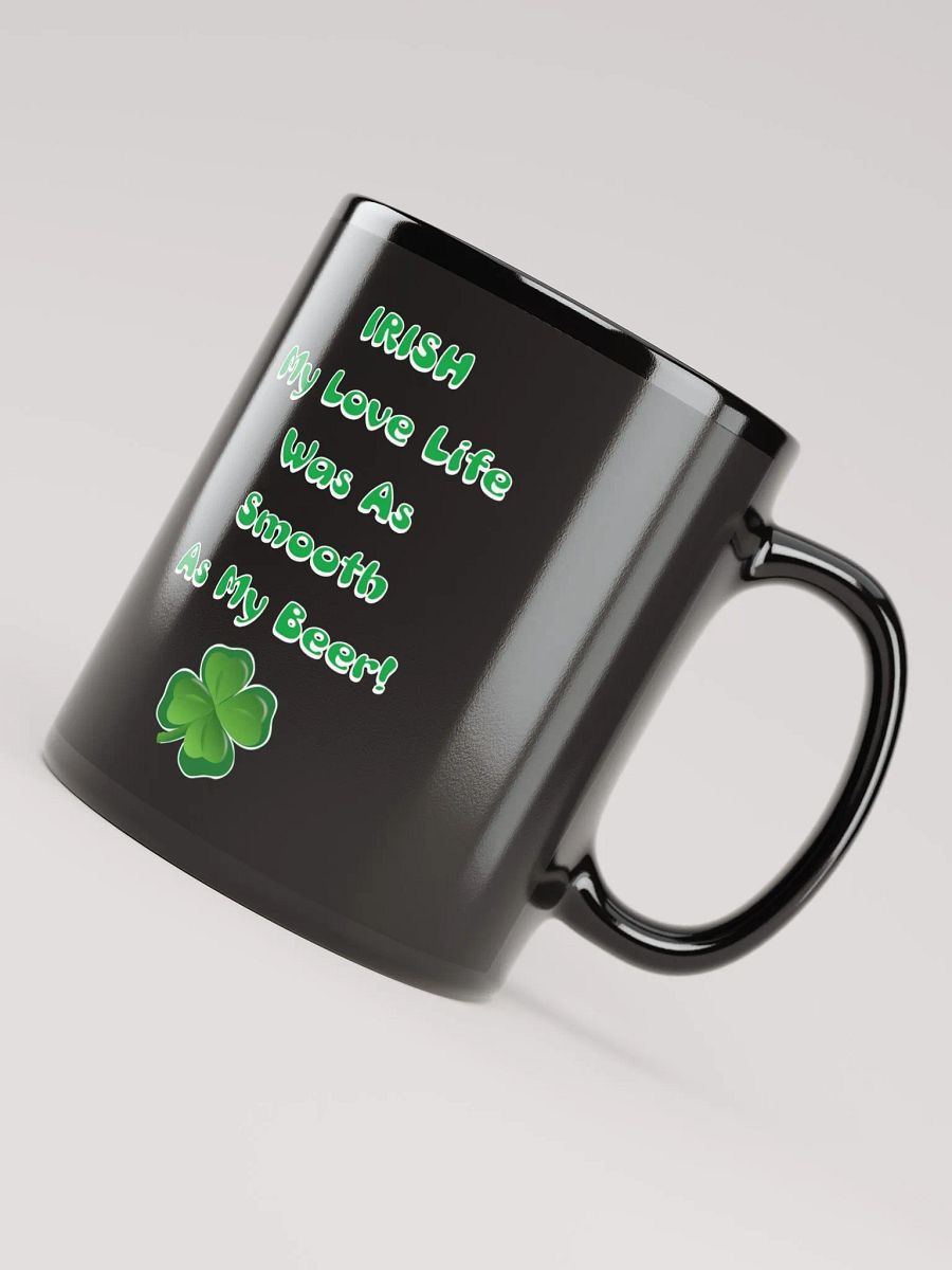 Irish My Love Life Was As Smooth As My Beer Funny Black Mug product image (5)