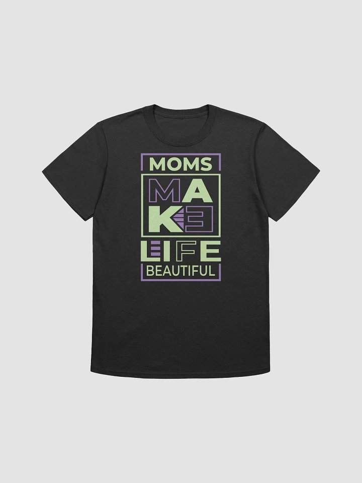 Moms Make Life Beautiful T-shirt product image (1)