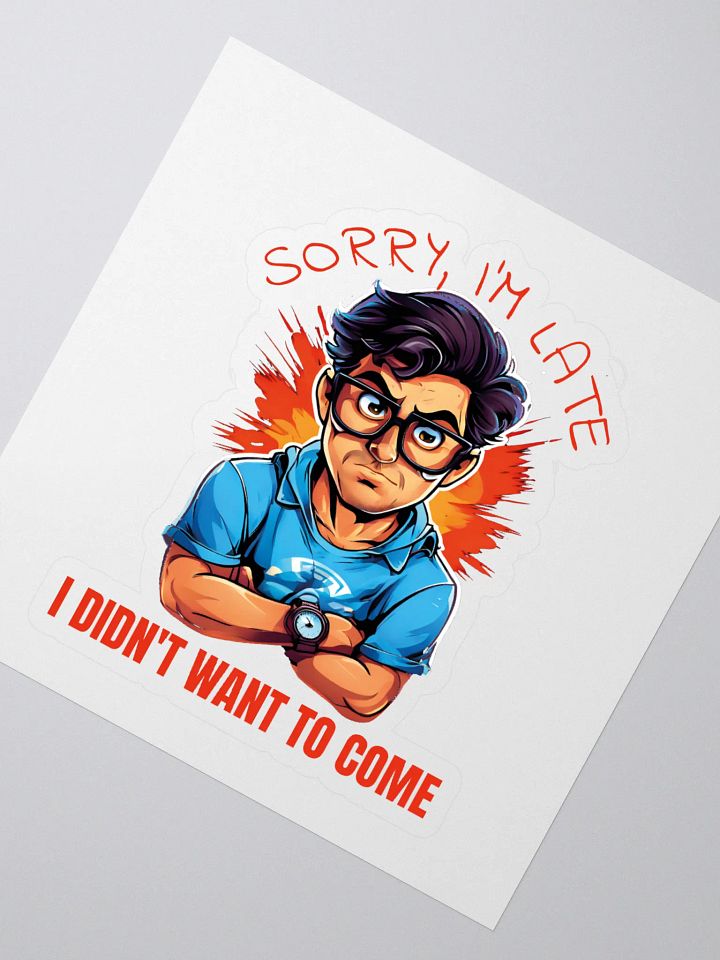 Sorry, I'm Late. I Didn't Want to Come Funny Kiss Cut Stickers – Hilarious Stickers for Humor Lovers product image (2)