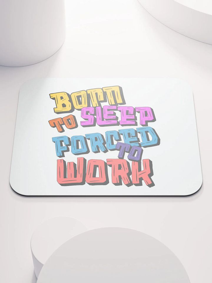 Born to Sleep Forced to Work Mouse Pad product image (2)