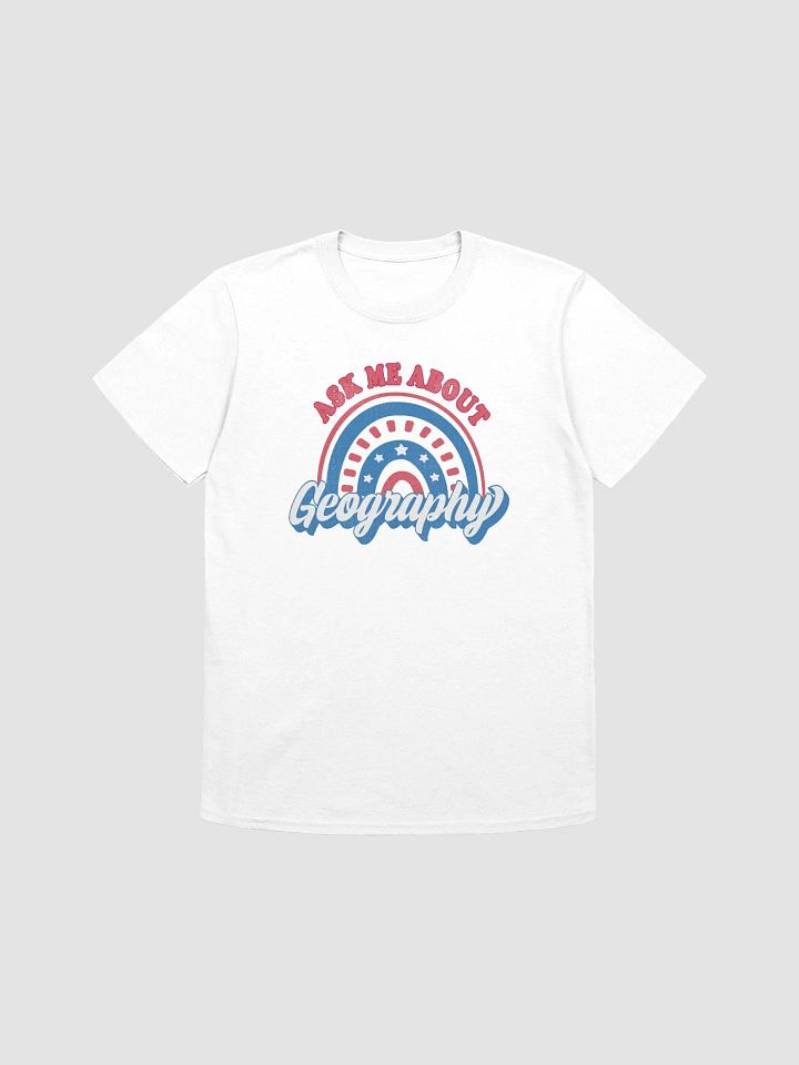 Ask Me About Geography Patriotic American Rainbow Teacher T-Shirt product image (4)