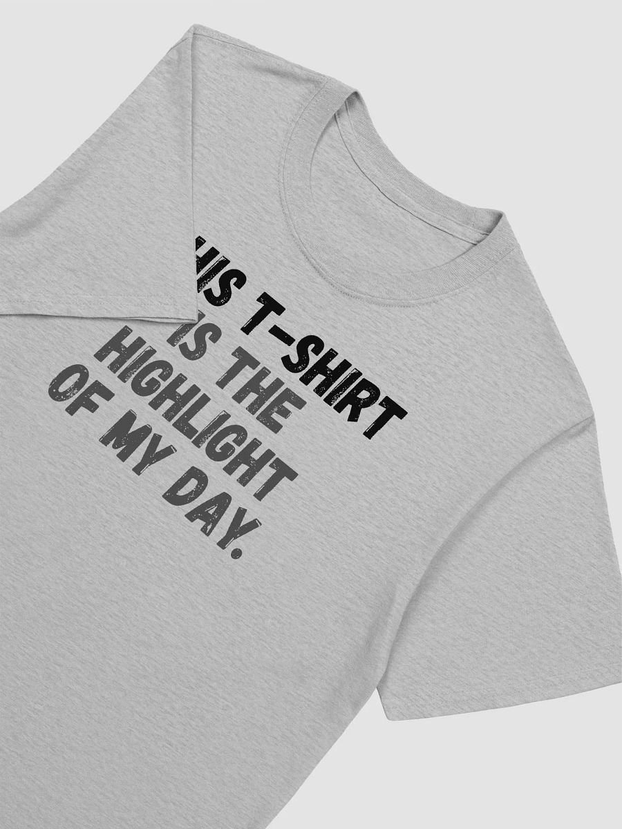 This t-shirt is the highlight of my day. product image (5)