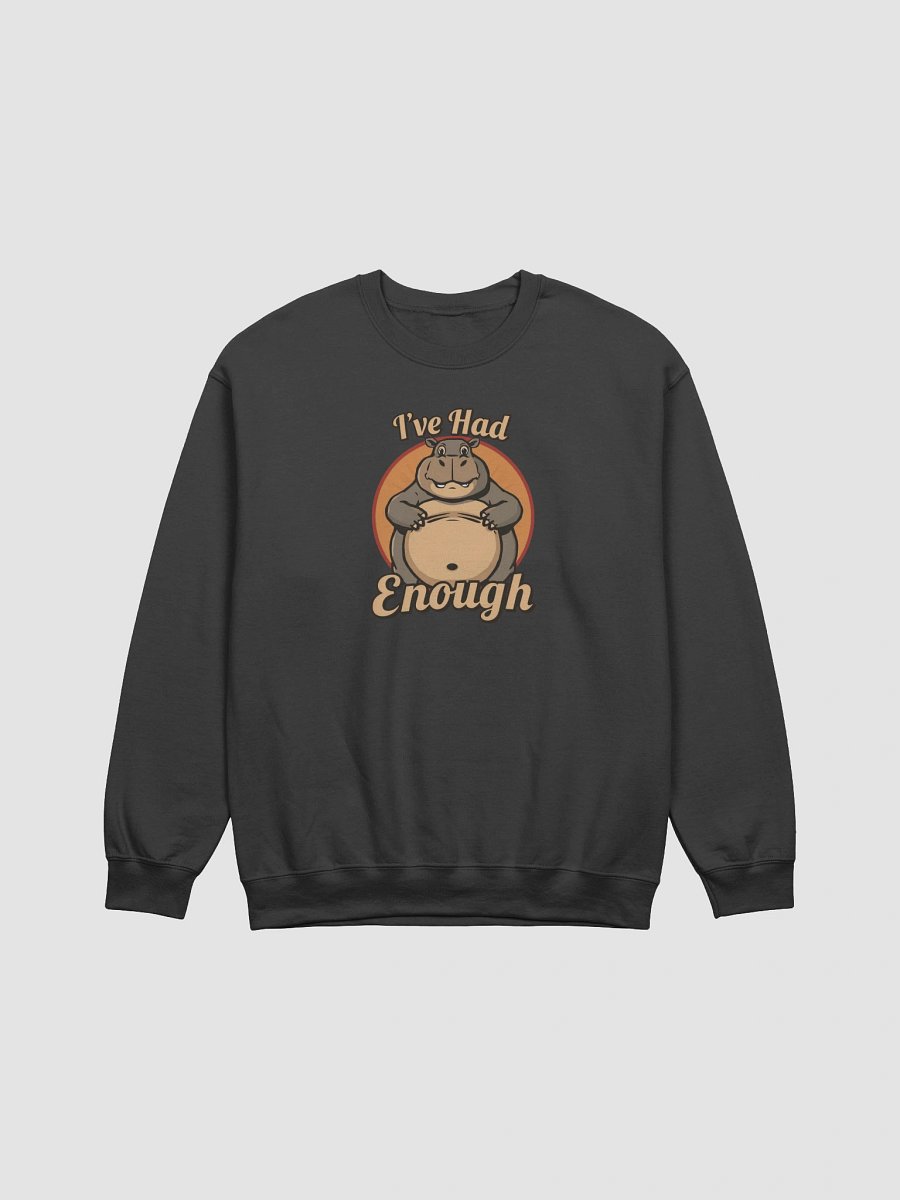 I've Had Enough Funny Sweatshirt product image (1)