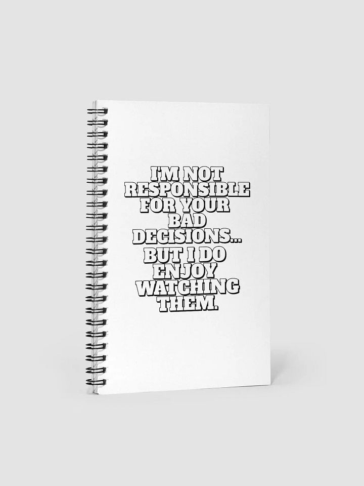 I'm Not Responsible For Your Bad Decisions -Spiral Notebook product image (1)