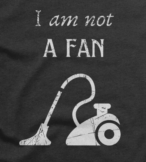 I am not a fan vacuum cleaner, funny pun, cute joke, unisex TShirt product image (2)